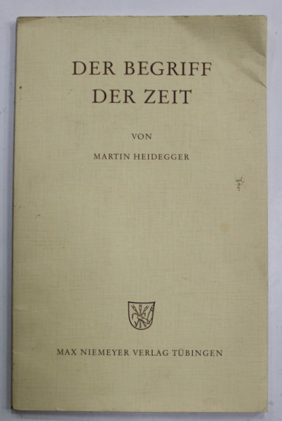 DER BEGRIFF DER ZEIT ( CONCEPTUL DE TIMP )  von MARTIN HEIDEGGER, 1995, TEXT IN LIMBA GERMANA