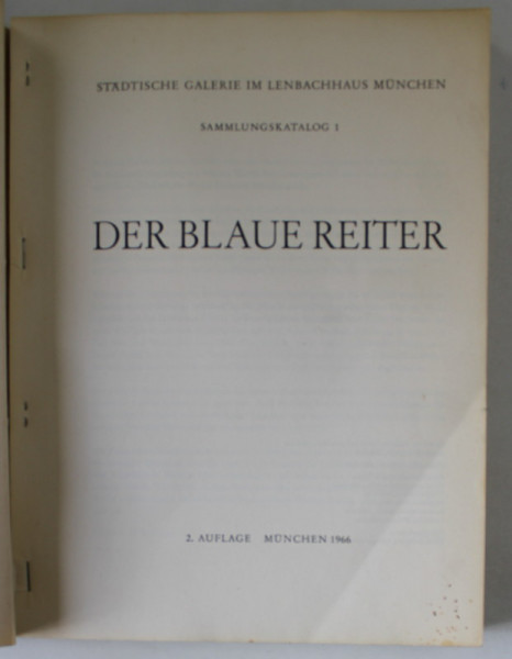 DER BLAUE REITER ( CALARETUL ALBASTRU ) , CATALOG DE COLECTIE 1 , TEXT IN LIMBA GERMANA , 1966