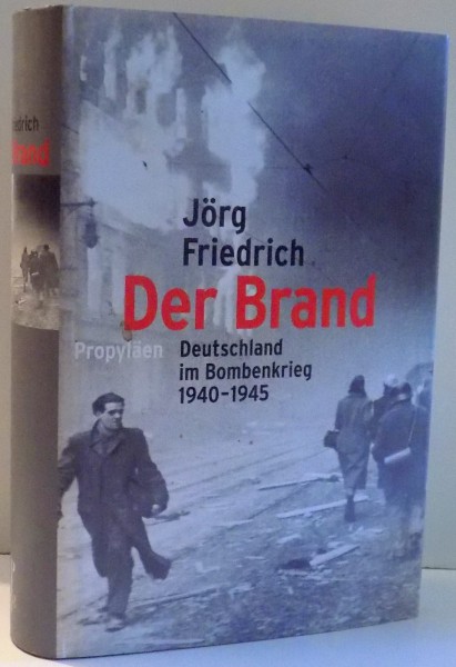 DER BRAND, DEUTSCHLAND IM BOMBENKRIEG 1940-1945 von JORG FRIEDRICH , 2003