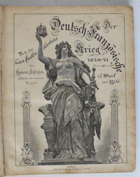 DER DEUTSCH - FRANZOSISCHE KRIEG 1870 -1871 IN WORT UND BILD ( RAZBOIUL GERMANO - FRANCEZ 1870-1871 IN CUVINTE SI IMAGINI ) , TEXT IN LIMBA GERMANA , SFARSITUL SEC. XIX