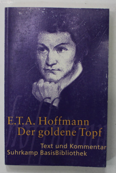 DER GOLDENE TOPF ( ULCIORUL DE AUR ) von E.T.A.  HOFFMANN , TEXT IN LIMBA GERMANA , 2002