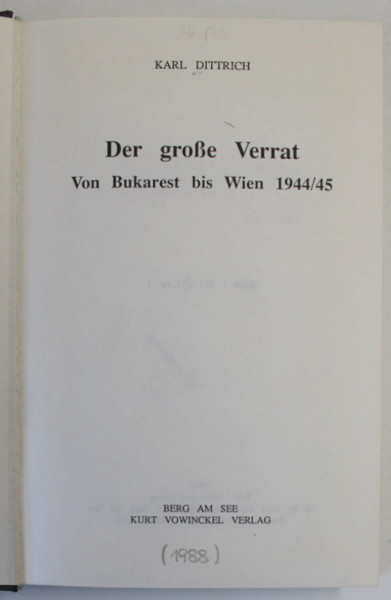 DER GROSE VERRAT ( MAREA TRADARE )  , VON BUKAREST BIS WIEN 1944 / 1945  von KARL DITRICH , 1988
