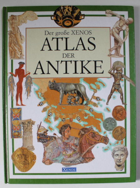 DER GROSE XENOS ATLAS DER ANTIKE , text PIERO BARDI , illustrationen PAOLA RAVAGLIA ...FERRUCIO CUCCHIARINI , 1998 , TEXT IN LIMBA GERMANA