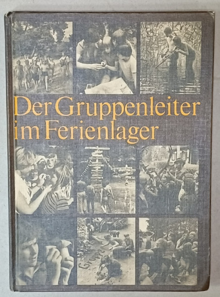 DER GRUPPENLEITER IM FERIENLAGER ( LIDERUL GRUPULUI IN TABARA DE VACANTA  ), TEXT IN LIMBA GERMANA , 1981