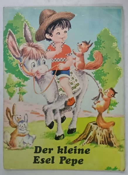 DER KLEINE ESEL PEPE  ( PEPE , MICUL MAGARUS  ), CARTE PENTRU COPII CU TEXT IN LIMBA GERMANA , ANII '80