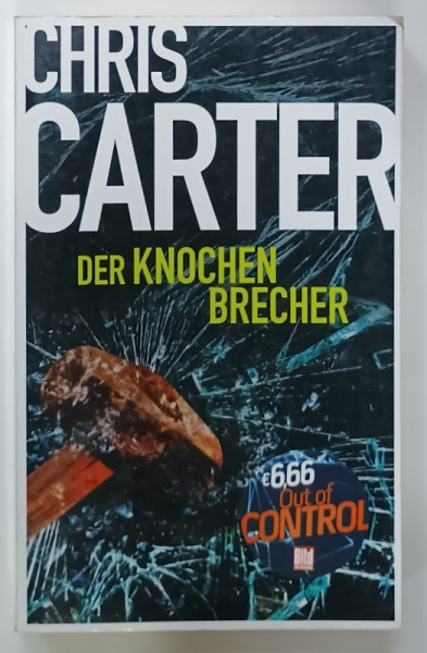 DER KNOCHEN BRECHER ( SPARGATORUL DE OASE )  von CHRIS CARTER , TEXT IN LIMBA GERMANA , THRILLER , 2022