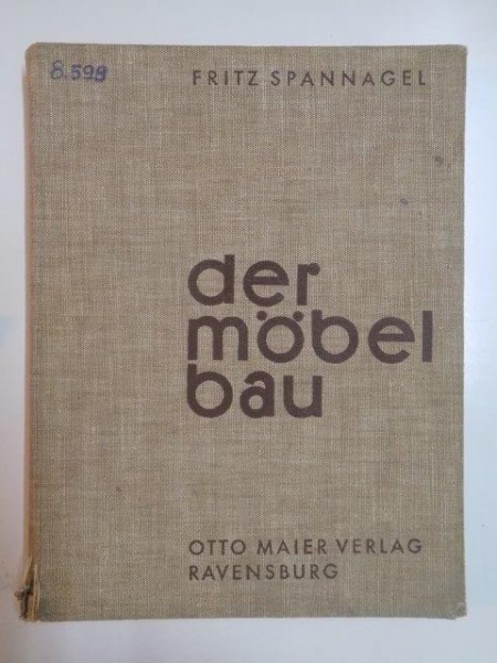 DER MOBELBAU EIN FACHBUCH , FUR TISCHLER , ARCHITEKTEN UND LEHRER AUCH EIN BEITRAG ZUR WOHNKULTUR VON FRITZ SPANNAGEL