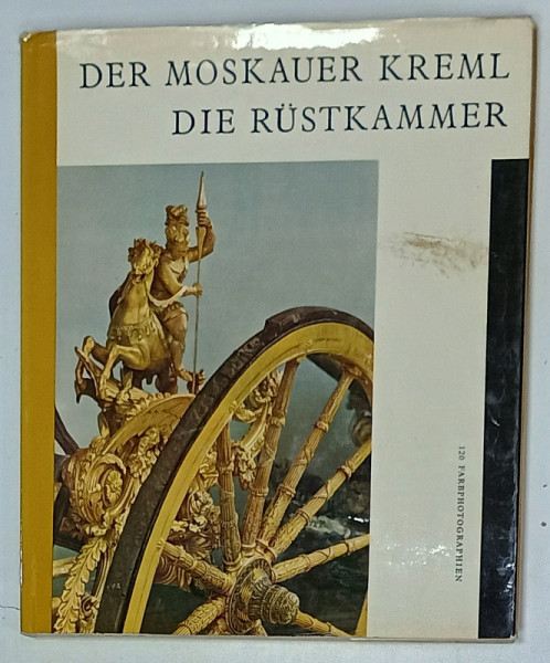 DER MOSKAUER KREML , DIE RUSTKAMMER ( KREMLIN , CAMERA CU VALORI  ), ALBUM DE ARTA CU TEXT IN LIMBA GERMANA , 120 PHOTOGRAPHIEN , 1966
