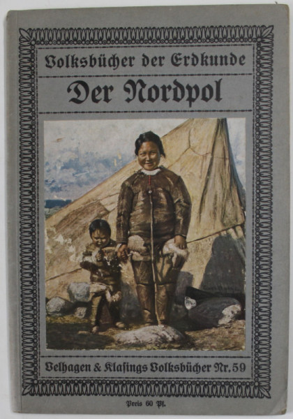 DER NORDPOL von GUSTAV UHL , EDITIE DE INCEPUT DE SECOL XX , TEXT IN LIMBA GERMANA CU CARACTERE GOTICE