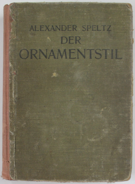 DER ORNAMENTSTIL von ALEXANDER SPELTZ , 1912 , PREZINTA PETE SI URME DE UZURA , COTOR REFACUT