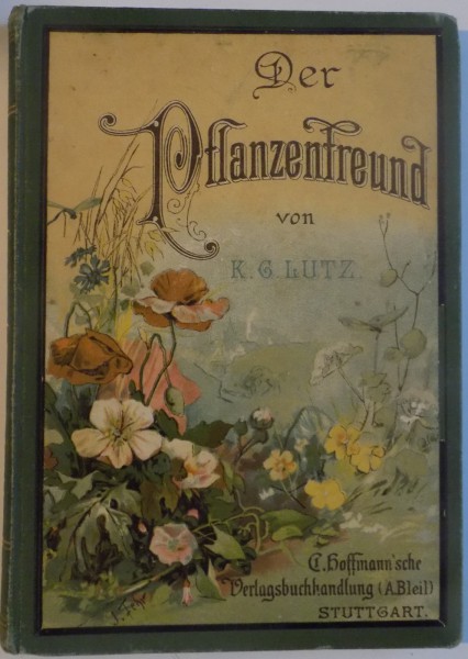 DER PFLANZENFFREUND, EINE ANLEITUNG ZUR KENNTNIS DER WICHTIGSTEN WILDWACHSENDEN GEWACSHE DEUTSCHALNDS von K.G. LUTZ