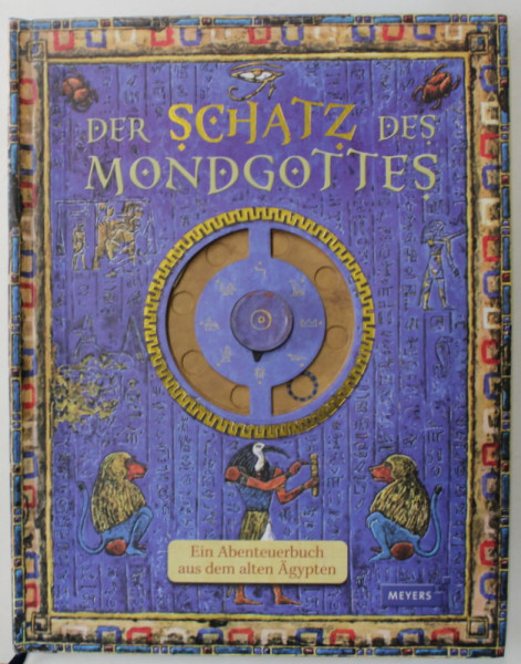 DER SCHATZ DES MONDGOTTES , EIN ABENTEUERBUCH AUS DEM ALTEN EGYPTEN ( COMOARA  LUMII ZEILOR  ) , TEXT IN LIMBA GERMANA , CARTE INTERACTIVA , 2009