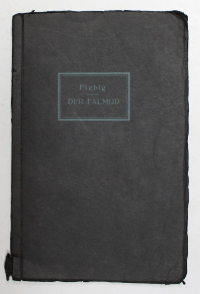 DER TALMUD - SEINE ENTSTEHUNG , SEIN WESSEN , SEIN INHALT - ORIGINEA , ESENTA , CONTINUTUL  ,  von D. PAUL FIEBIG , 1929