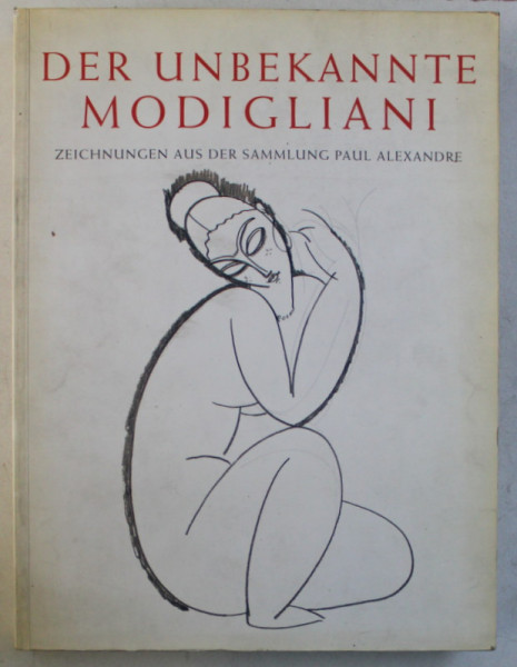 DER UNBEKANNTE MODIGLIANI , ZEICHNUNGEN AUS DER SAMMLUNG PAUL ALEXANDRE , von NOEL ALEXANDRE , 1993