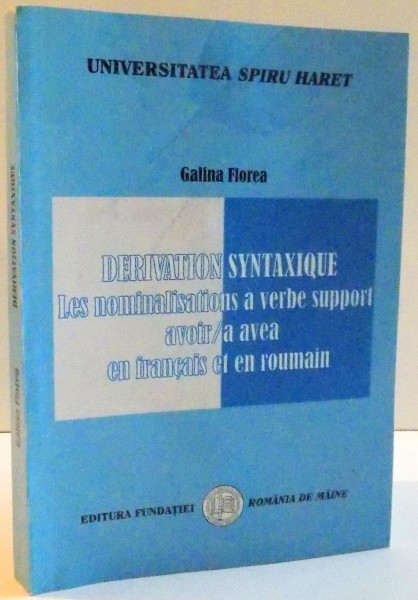 DERIVATION SYNTAXIQUE , LES NOMINALISATIONS A VERBE SUPPORT AVOIR / A AVEA , EN FRANCAIS ET EN ROUMAIN de GALINA FLOREA , 2004