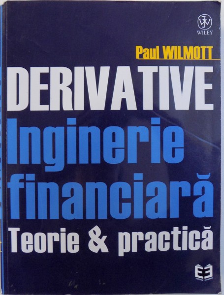 DERIVATIVE, INGINERIE FINANCIARA, TEORIE & PRACTICA de PAUL WILMOTT , 2002