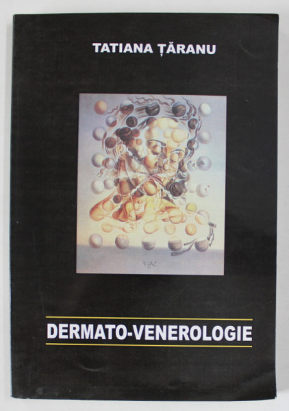 DERMATO - VENEROLOGIE , CURS PENTRU STUDENTII SI ABSOLVENTII FACULTATII DE MEDICINA STOMATOLOGICA de TATIANA  TARANU , 2002 , DEDICATIE *