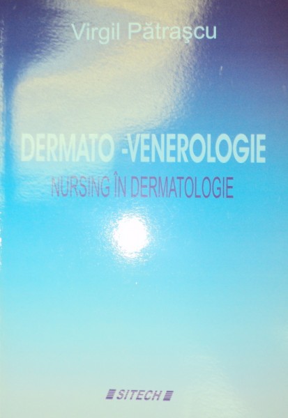 DERMATO-VENEROLOGIE.NURSING IN DERMATOLOGIE-VIRGIL PATRASCU  2005