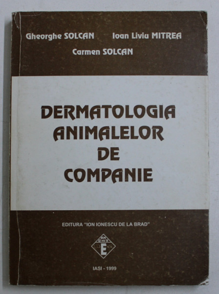 DERMATOLOGIA ANIMALELOR DE COMPANIE de GHEORGHE SOLCAN ...CARMEN SOLCAN , 1999 , DEDICATIE*
