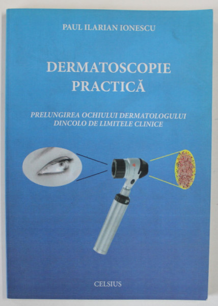 DERMATOSCOPIE PRACTICA de PAUL ILIARIAN IONESCU , 2007 , DEDICATIE *