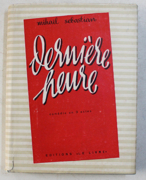 DERNIERE HEURE - COMEDIE EN TROIS ACTES par MIHAIL SEBASTIAN , 1954