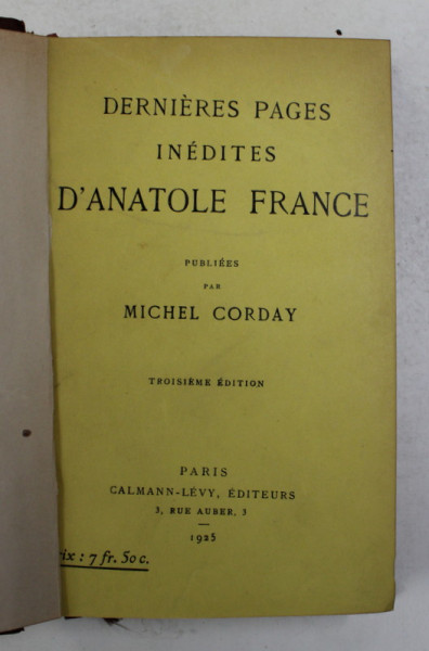 DERNIERS PAGES INEDITES D ' ANATOLE FRANCE , publiee par MICHEL CORDAY , 1925 , TROISIEME EDITION