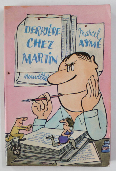 DERRIERE CHEZ MARTIN , NOUVELLES par MARCEL AYME , 1969 , COPERTA SPATE CU DEFECT
