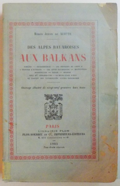 DES ALPES BAVAROISES. AUX BALKANS par BARON JEHAN DE WITTE, PARIS  1903