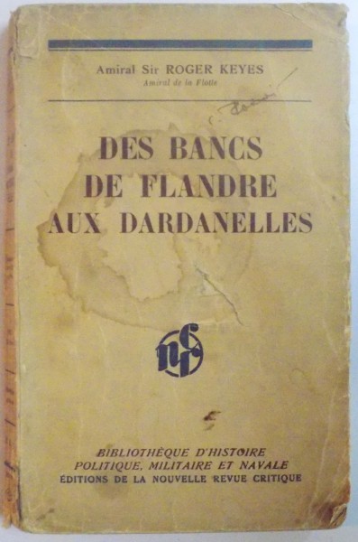 DES BANCS DE FLANDRE AUX DARDANELLES par L'AMIRAL SIR ROGER KEYES, PARIS  1936