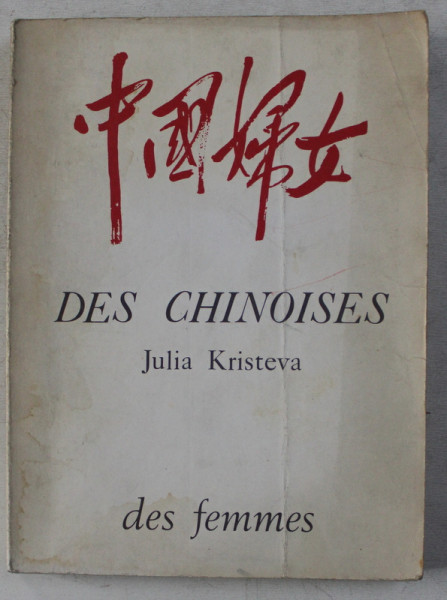 DES CHINOISES par JULIA KRISTEVA , 1974, PREZINTA HALOURI DE APA *
