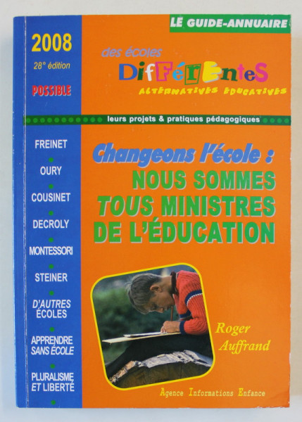 DES ECOLES DIFFERENTES, ALTERNATIVES EDUCATIVE  par ROGER AUFFRAND , GUIDE - ANNUAIRE , 2008