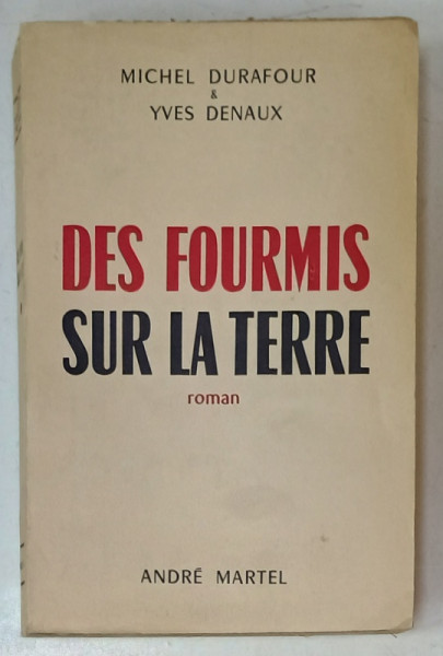DES FOURMIS SUR LA TERRE , roman par MICHEL DURAFOUR et YVES DENAUX , 1952