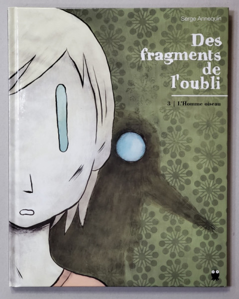 DES FRAGMENTS DE L 'OUBLI 3. L ' HOMME OISEAU par SERGE ANNEQUIN , 2013, BENZI DESENATE *