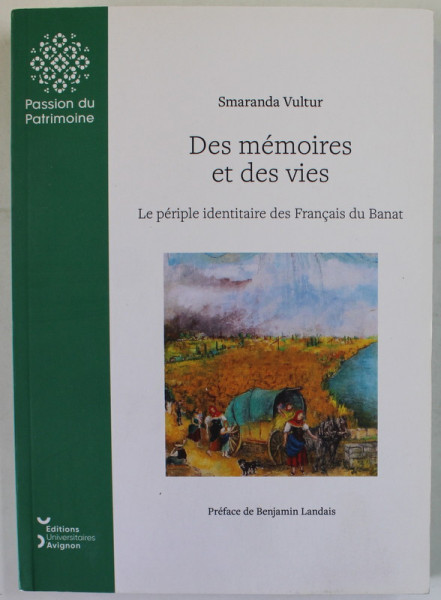 DES MEMOIRES ET DES VIES , LE PERIPLE IDENTITAIRE DES FRANCAIS DU BANAT par SMARANDA VULTUR , 2021