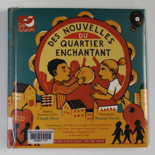 DES NOUVELLES DU QUARTIER ENCHANTANT , histoire et chansons CLAUDE SICRE , illustrations RENAUD PERRIN , 2008 , CONTINE CD *