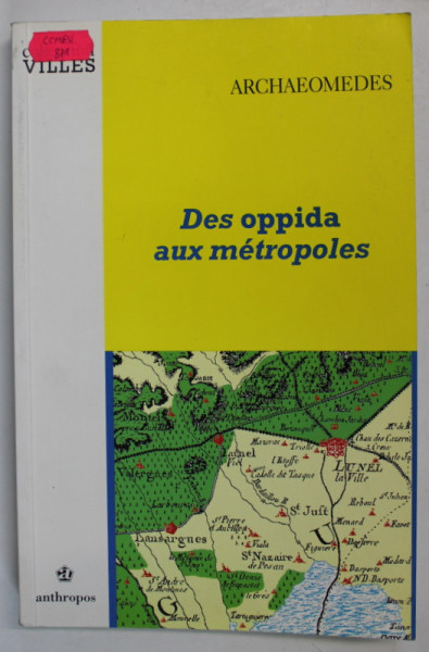 DES OPPIDA AUX METROPOLES , ARCHEOLOGUES ET GEOGRAPHES EN VALLE DU RHONE par FRANCOIS DURAND - DASTES ...SANDER VAN DER LEEUW , 1998