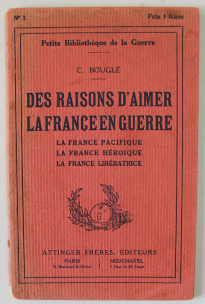 DES RAISONS D' AIMER LA FRANCE EN GUERRE par C. BOUGLE , EDITIE INTERBELICA