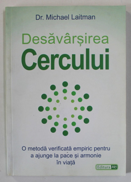 DESAVARSIREA CERCULUI de Dr. MICHAEL LAITMAN , O METODA ...PENTRU A AJUNG LA PACE SI ARMONIE IN  VIATA , 2017