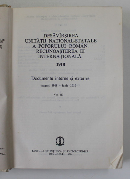DESAVARSIREA UNITATII NATIONAL - STATALE A POPORULUI ROMAN . RECUNOASTEREA EI INTERNATIONALA , 1918 , APARUTA 1986  , PREZINTA SUBLINIERI CU PIXUL *
