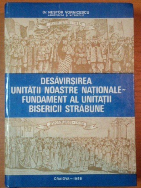 DESAVARSIREA UNITATII NOASTRE NATIONALE, FUNDAMENT AL UNITATII BISERICII STRABUNE de DR.NESTOR VORNICESCU