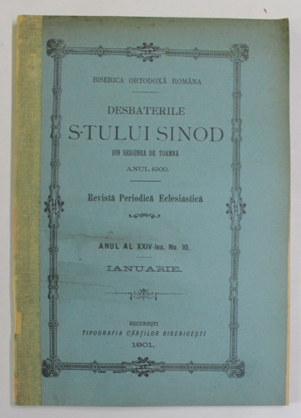 DESBATERILE S-TULUI SINOD DIN SESIUNEA DE TOAMNA , ANUL 1900 , ANUL AL XXIV - LEA , NO. 10 , IANUAIRIE , 1901