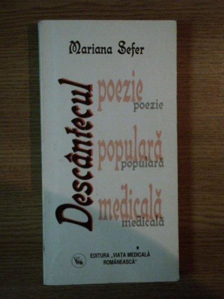 DESCANTECUL POEZIE POPULARA MEDICALA de MARIANA SEFER , 1999, DEDICATIE
