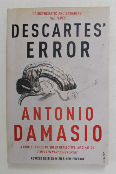 DESCARTES ' ERROR - EMOTION , REASON and THE HUMAN BRAIN by ANTONIO DAMASIO , 2006