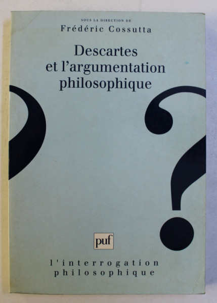 DESCARTES ET L ' ARGUMENTATION PHILOSOPHIQUE par FREDERIC COSSUTTA , 1996