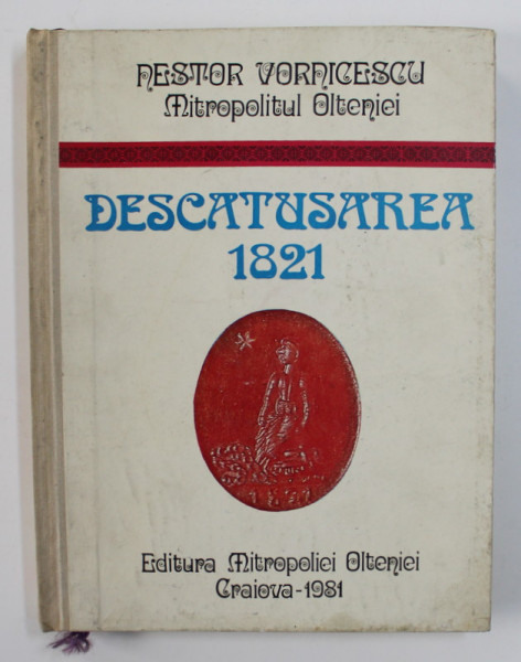 DESCATUSAREA 1821 de NESTOR VORNICESCU MITROPOLITUL OLTENIEI , 1981 , DEDICATIE *