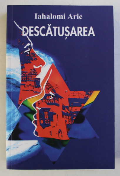 DESCATUSAREA - roman de IAHALOMI ARIE , 2005