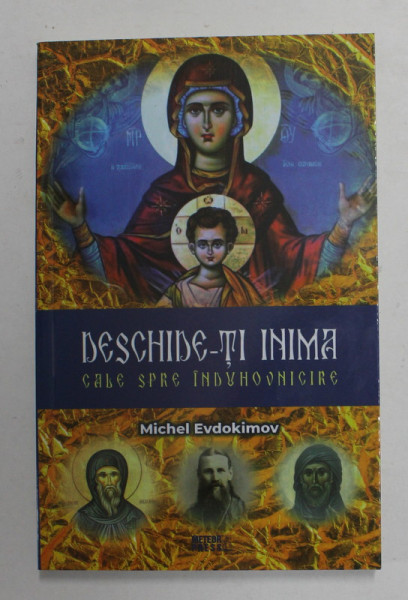 DESCHIDE - TI INIMA , CALE SPRE INDUHOVNICIRE de MICHEL EVDOKIMOV , 2021