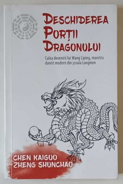DESCHIDEREA PORTII DRAGONULUI , CALEA DEVENIRII LUI WANG LIPING , MAESTRU DAIOST MODERN DIN SCOALA LONGMEN de CHEN KAIGUU si ZHENG SHUNCHAO , 2019