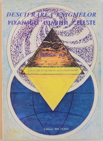 DESCIFRAREA ENIGMELOR PIRAMIDEI LUMINII CELESTE de MELFIOR RA, 1995