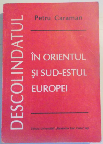 DESCOLINDATUL IN ORIENTUL SI SUD-ESTUL EUROPEI , STUDIU DE FOLCLOR COMPARAT de PETRU CARAMAN , 1997